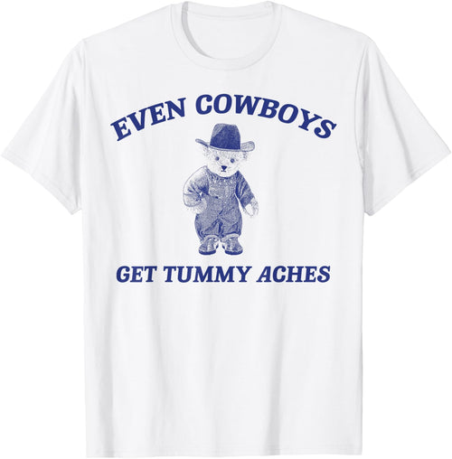 Funny Even Cowboys Get Tummy Aches