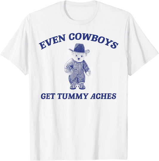 Funny Even Cowboys Get Tummy Aches T-Shirt - T-Shirt | White
