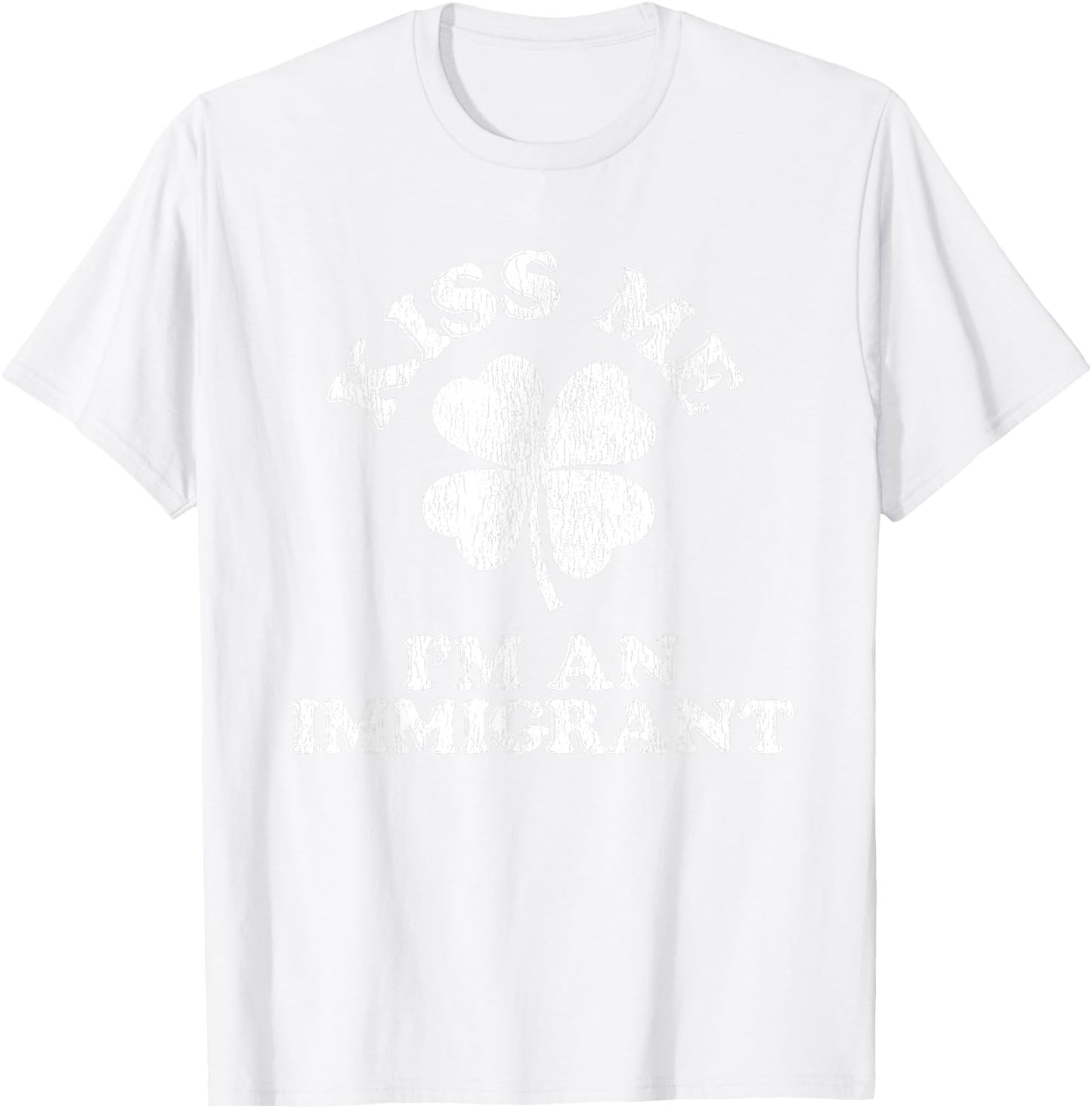 Kiss Me I'm an Immigrant T-Shirt - T-Shirt | White