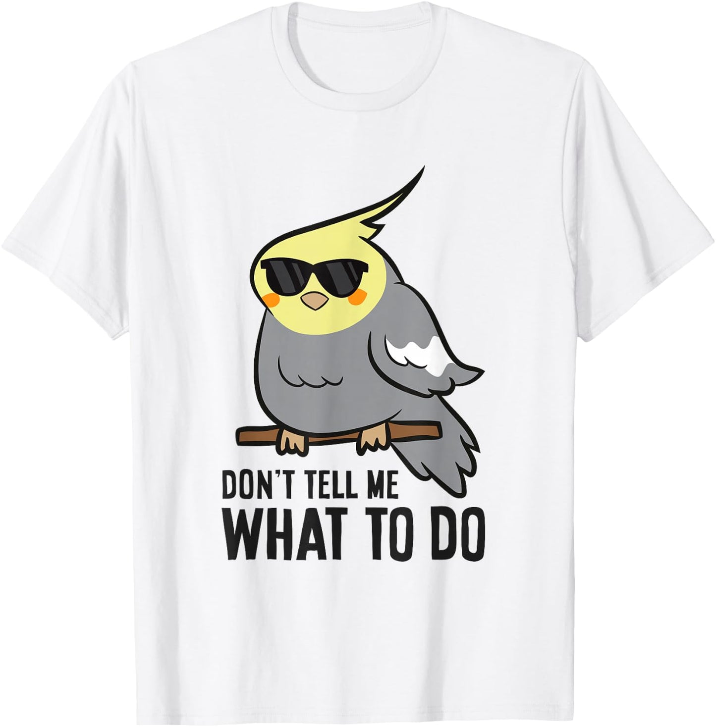 Funny Cockatiel Lover Don't Tell Me What To Do T-Shirt - T-Shirt | White