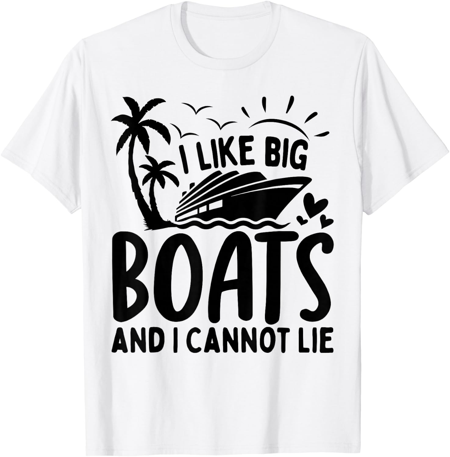 I Like Big Boats and I Cannot Lie Funny Cruise Ship T-Shirt - T-Shirt | White