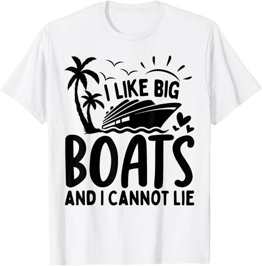 I Like Big Boats and I Cannot Lie Funny Cruise Ship T-Shirt - T-Shirt | White