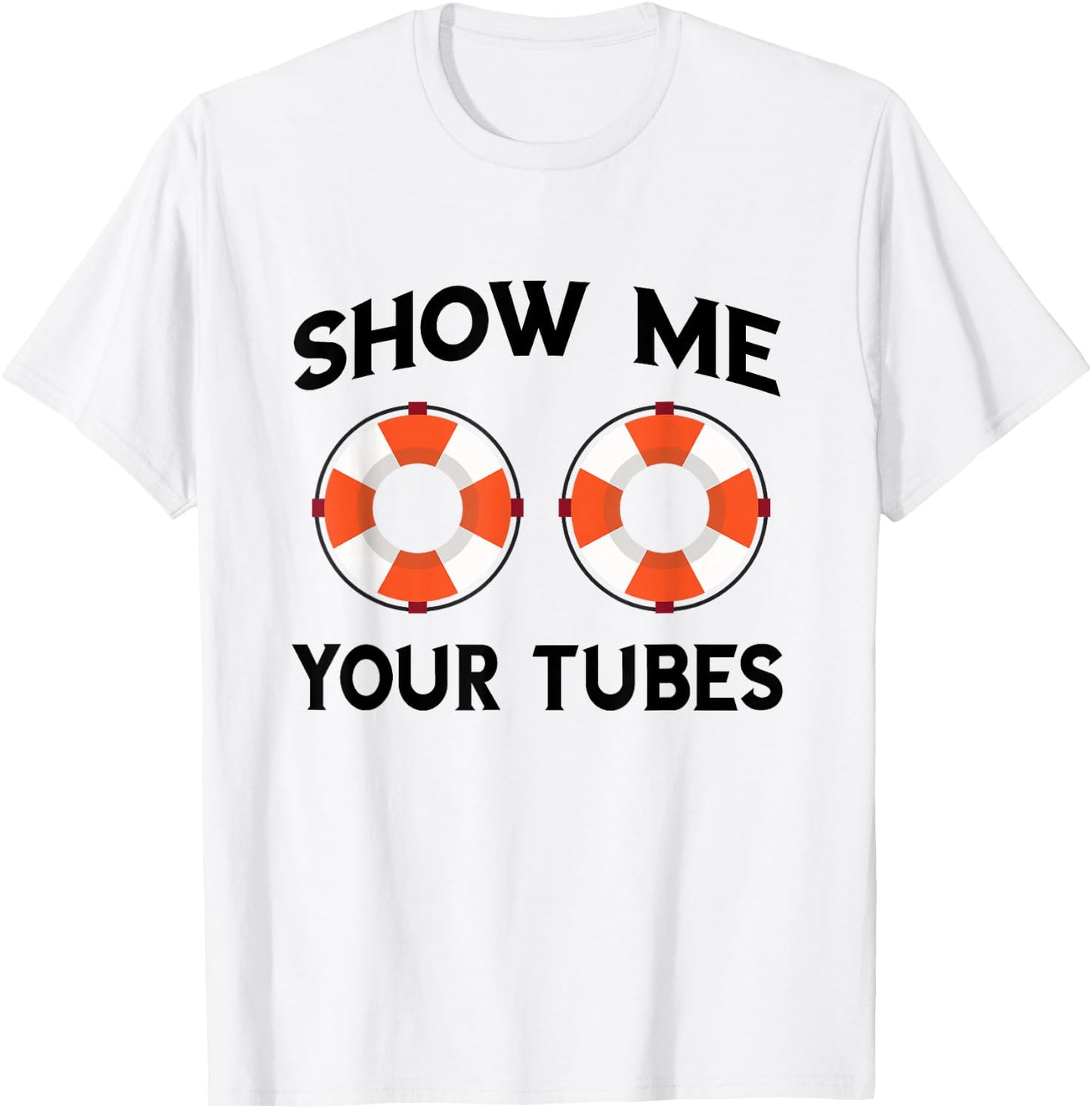 River Tubing Show Me Your Tubes Summer Float Trip Floating T-Shirt - T-Shirt | White