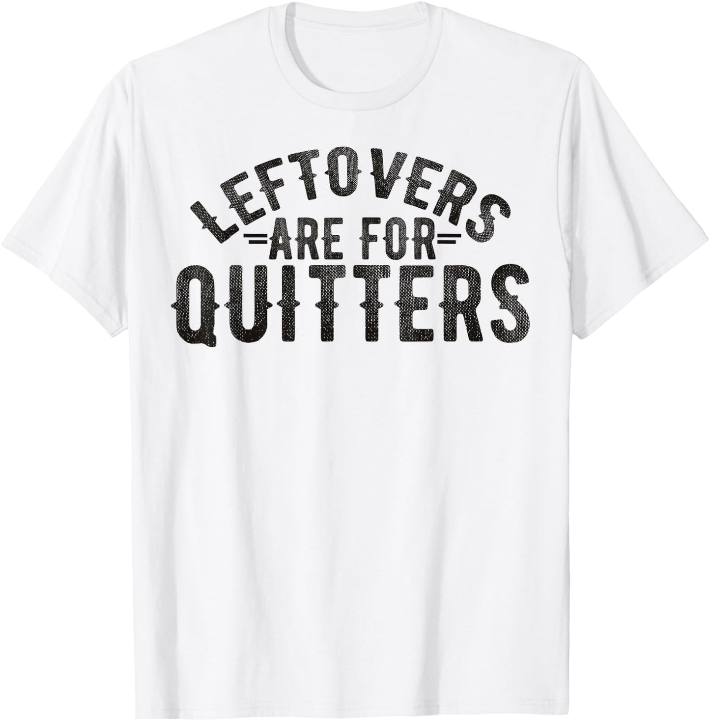 Funny Saying Leftovers Are For Quitters Food Joke Women Men T-Shirt - T-Shirt | White