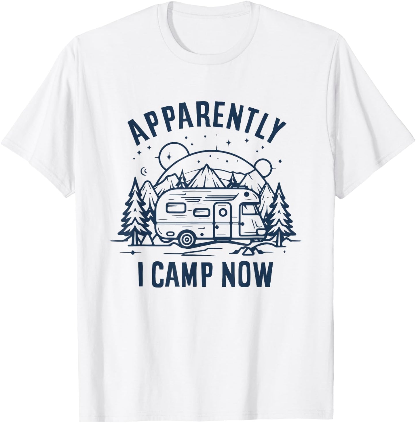 Apparently I Camp Now First Time Funny Camping New Camper T-Shirt - T-Shirt | White