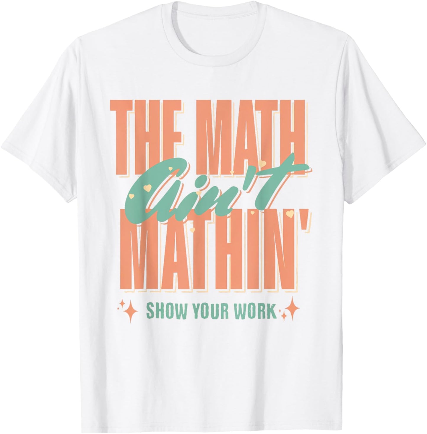 Women The Math Ain't Mathin Show Your Work Math Teacher T-Shirt - T-Shirt | White