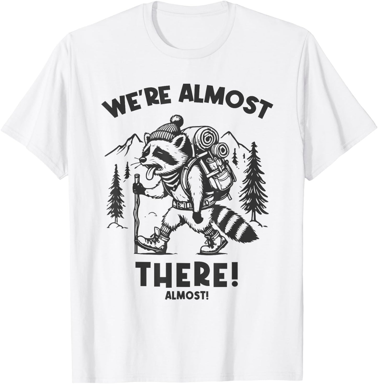 We're Almost There Almost Funny Slow Hiking Raccoon Hiker T-Shirt - T-Shirt | White