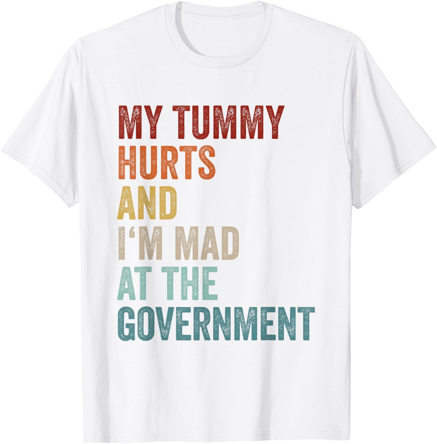 My Tummy Hurts And Im Mad At The Government Ironic Retro T-Shirt - T-Shirt | White
