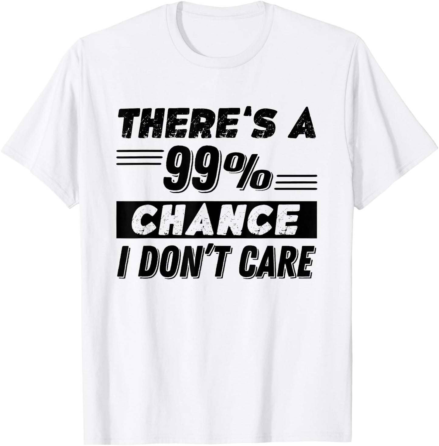 Funny There's A 99% Chance I Dont Care T-Shirt - T-Shirt | White