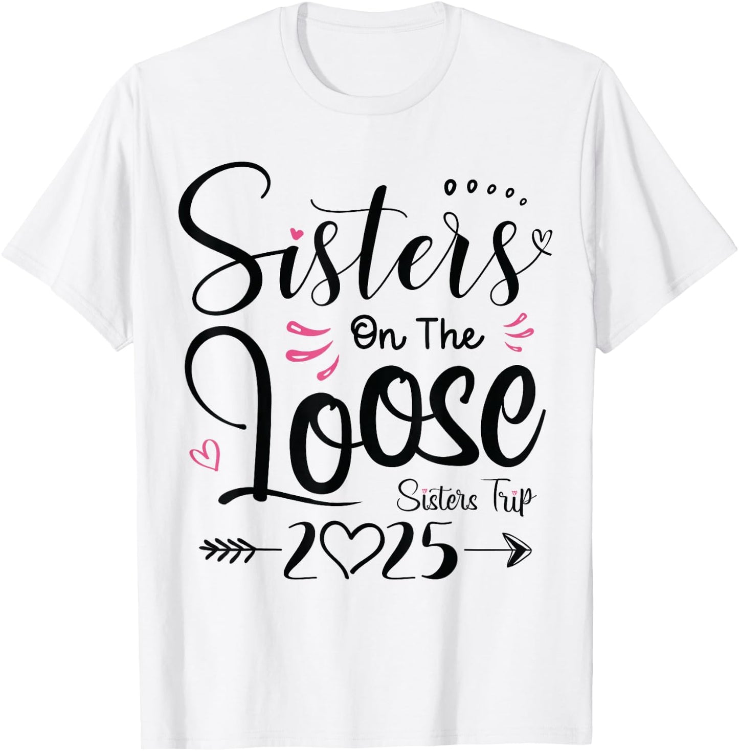 Sisters On The Loose Sisters Trip 2025 Vacation Lover Girls T-Shirt - T-Shirt | White