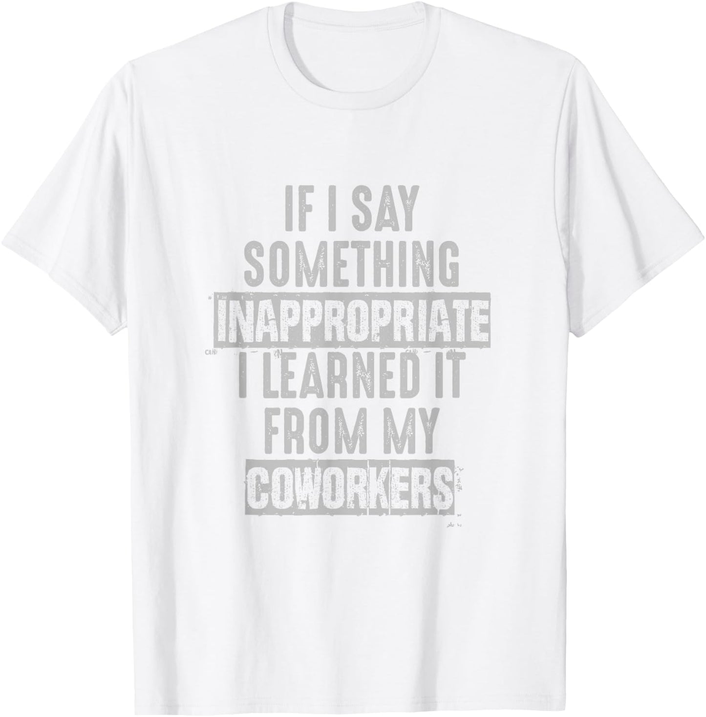 Coworkers If I Say Inappropriate Sarcastic Joke Novelty T-Shirt - T-Shirt | White