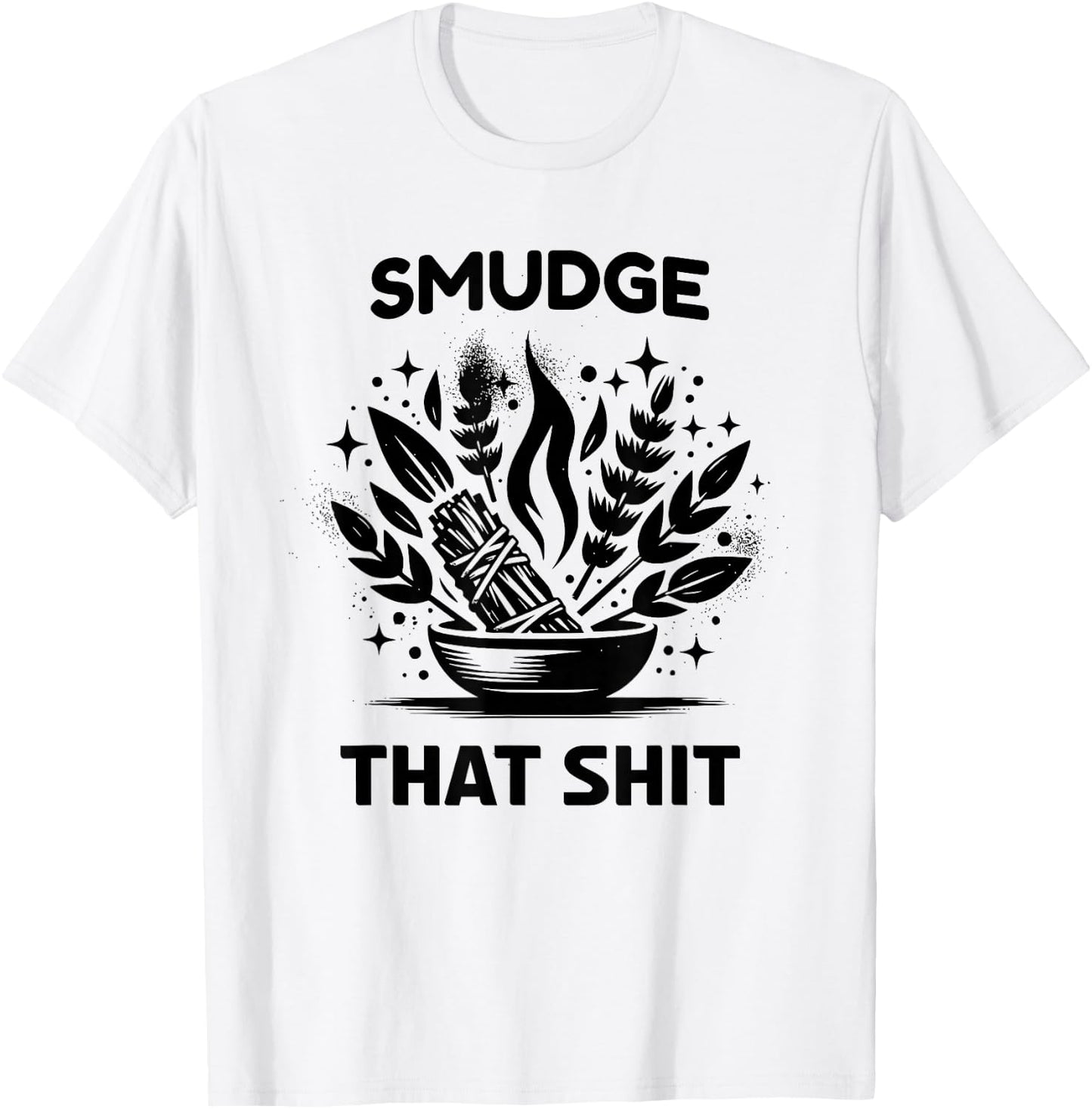 Smudge that Shit; Funny Sage Bundle T-Shirt - T-Shirt | White