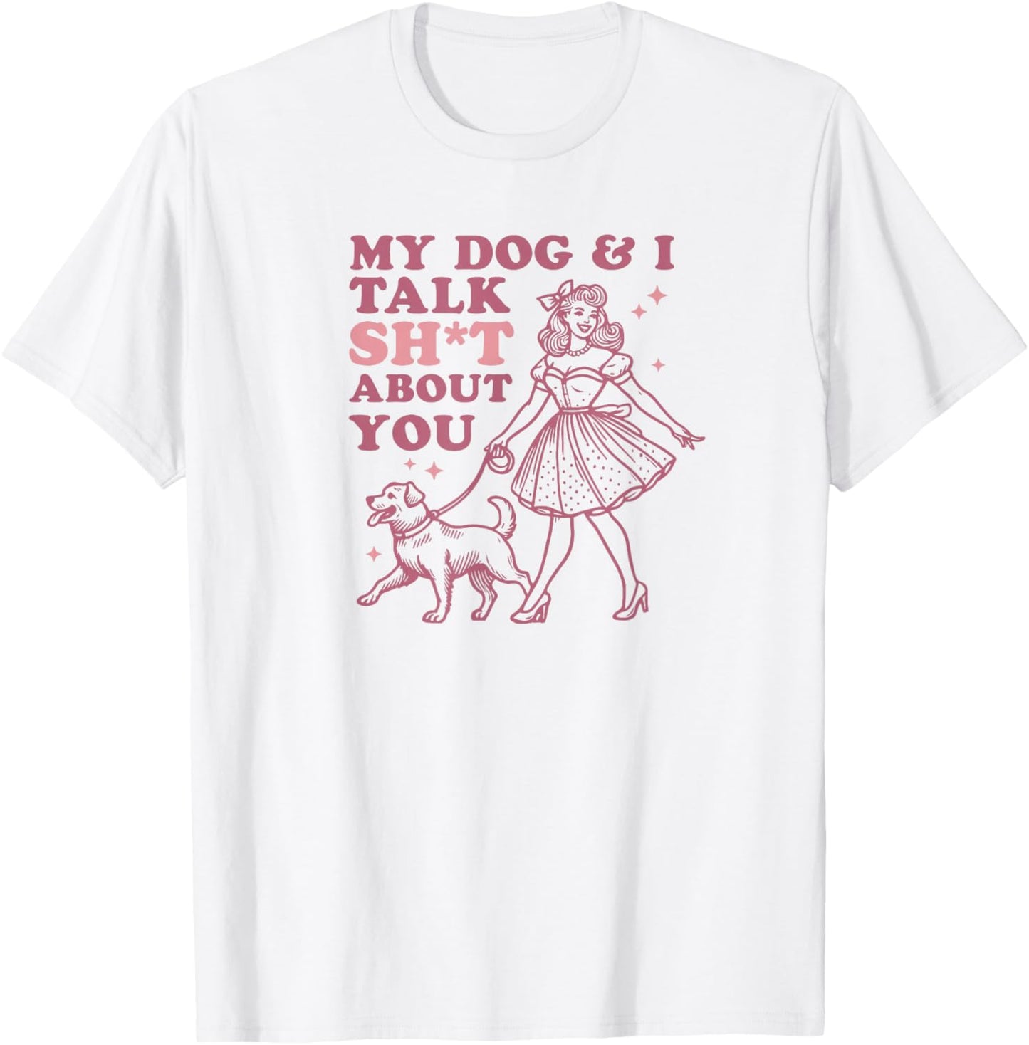 My Dog & I Talk Sh&t About You - Funny Dog Lover Gift T-Shirt - T-Shirt | White