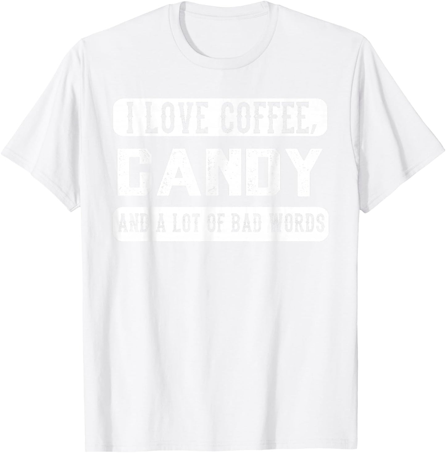 I love coffee, Candy and Bad Words - Funny Sweets T-Shirt - T-Shirt | White