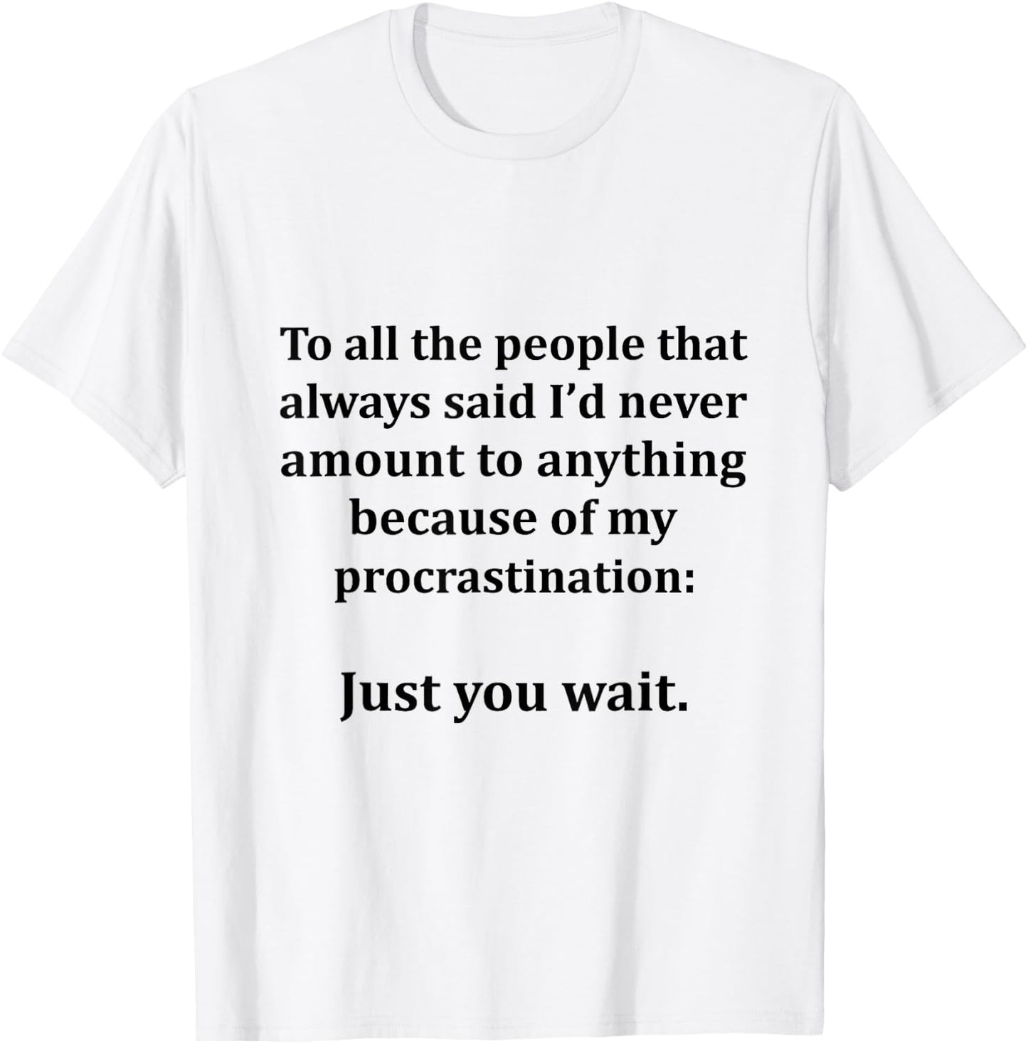 To All The People That Always Said I'd Never Amount Anything T-Shirt - T-Shirt | White