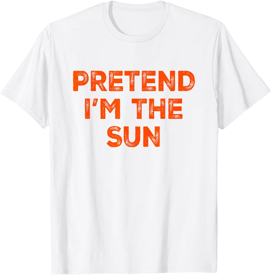 Pretend I'm The Sun Lazy Halloween Costume T-Shirt - T-Shirt | White