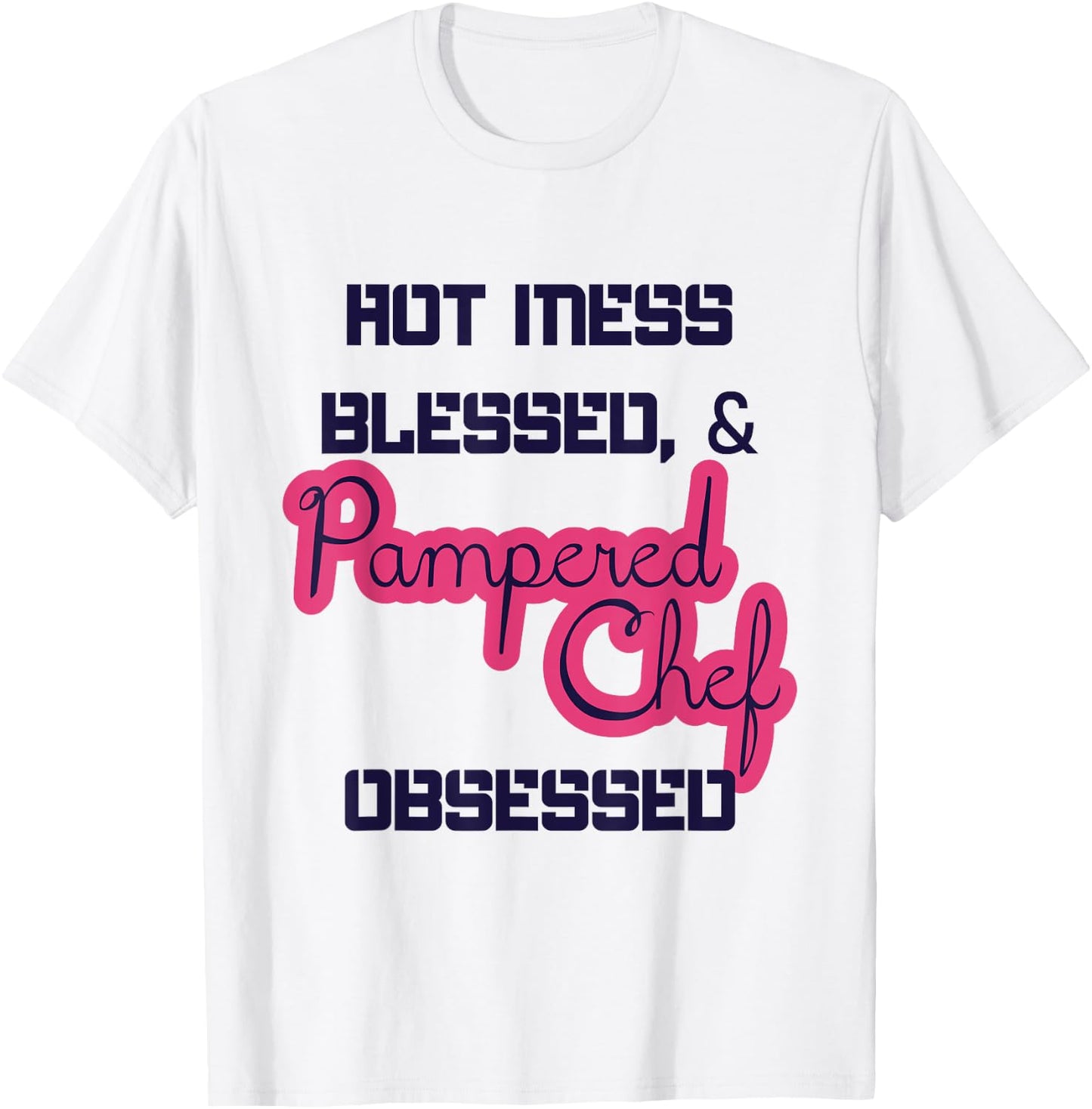 Hot Obsessed Pampered Chef Cook Working T-Shirt - T-Shirt | White