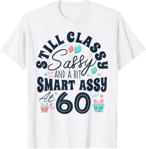 Still Classy Sassy And A Bit Smart Assy At 60 60th Birthday T-Shirt - T-Shirt | White