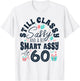 Still Classy Sassy And A Bit Smart Assy At 60 60th Birthday T-Shirt - T-Shirt | White