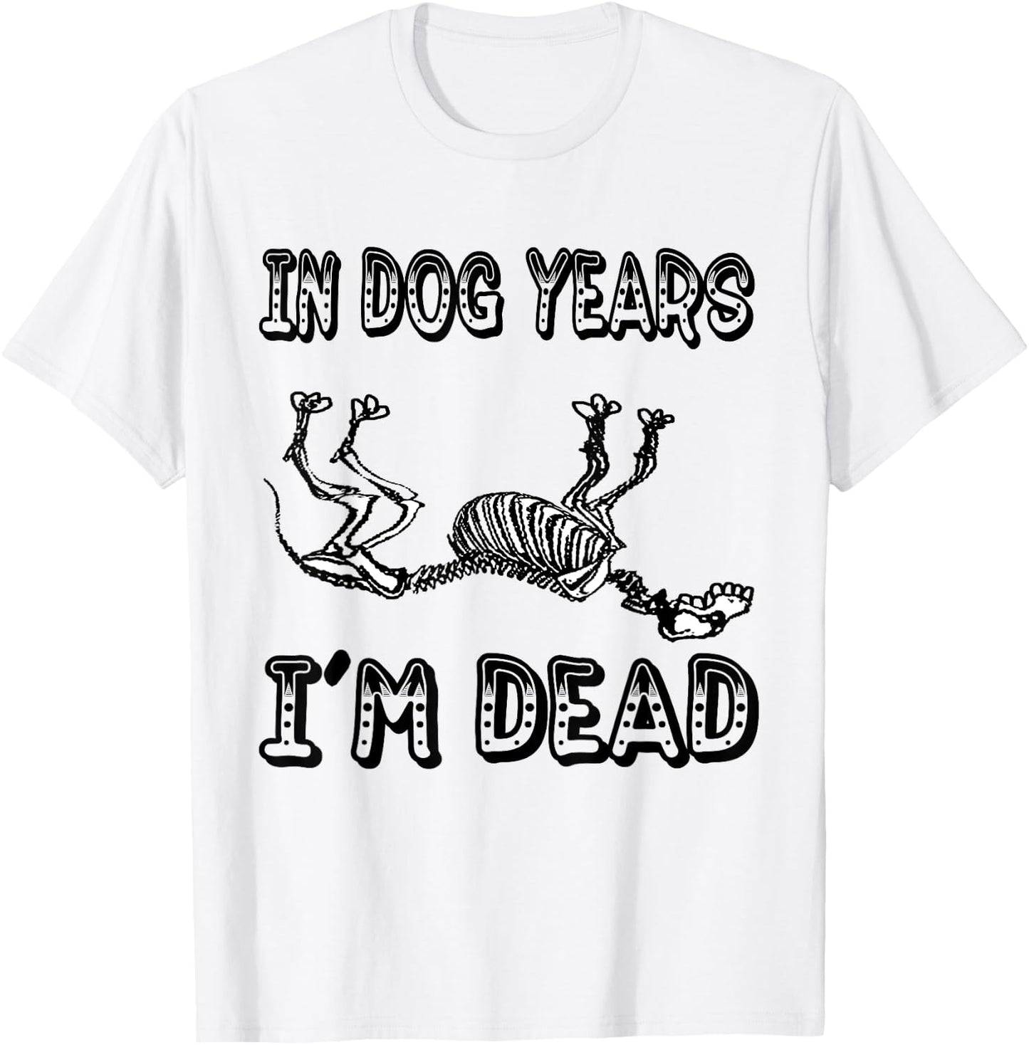 Funny In Dog Years I'm Dead T Shirt Women T-Shirt - T-Shirt | White