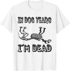 Funny In Dog Years I'm Dead T Shirt Women T-Shirt - T-Shirt | White