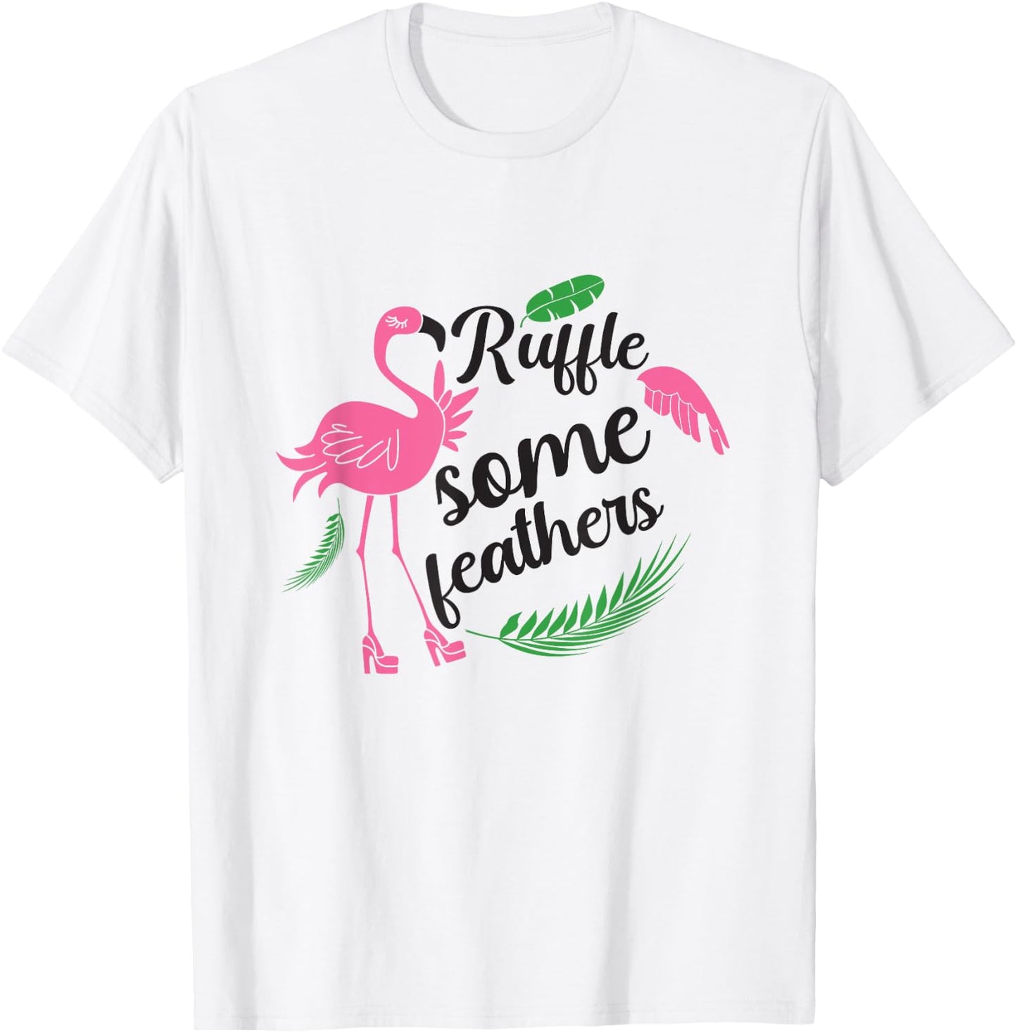 Ruffle Some Feathers Flamingo Lover Fun and Stylish T-Shirt - T-Shirt | White