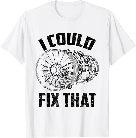 I Could Fix That Turbine Engine Plane Aircraft Mechanic T-Shirt - T-Shirt | White