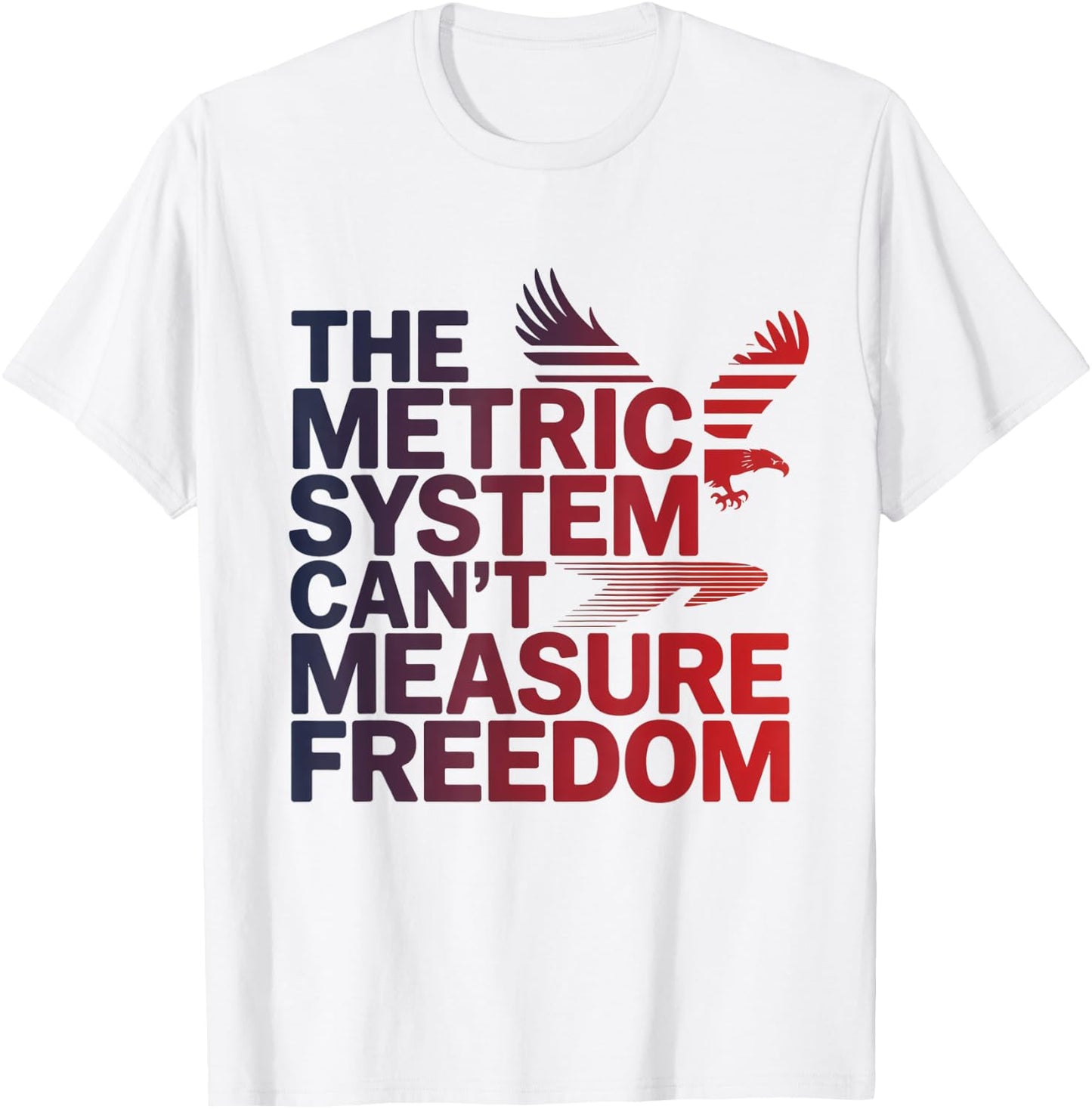 The Metric System Can't Measure Freedom Eagle USA Flag T-Shirt - T-Shirt | White
