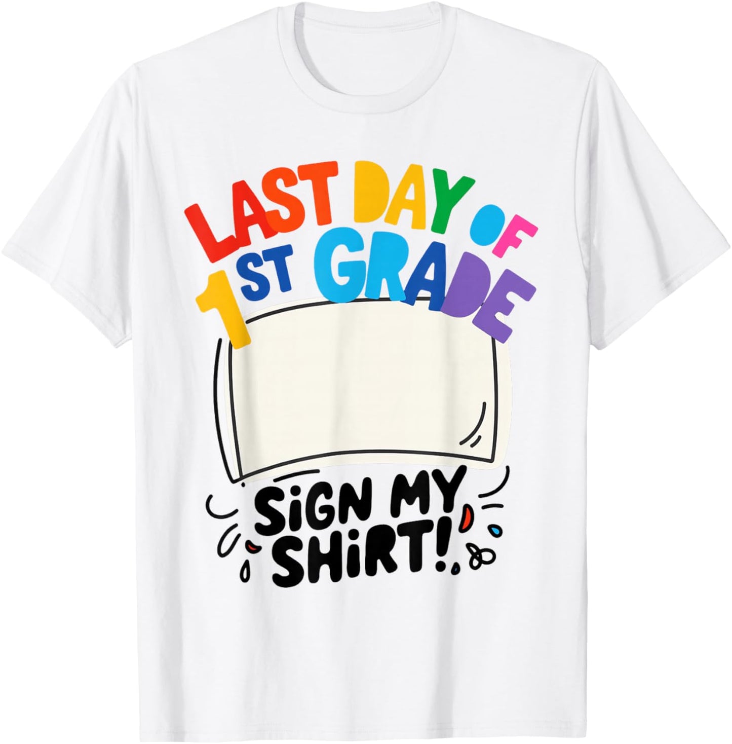 Last Day of First Grade Sign My Shirt Autograph Kids School T-Shirt - T-Shirt | White