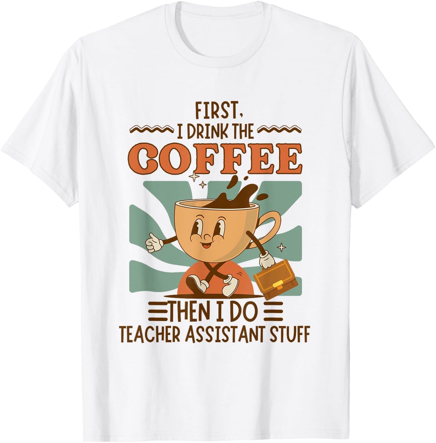First I Drink The Coffee Then I Do Teacher Asst Stuff Retro T-Shirt - T-Shirt | White