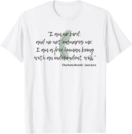 I Am No Bird Independent Jane Eyre Quote Charlotte Brontë T-Shirt - T-Shirt | White