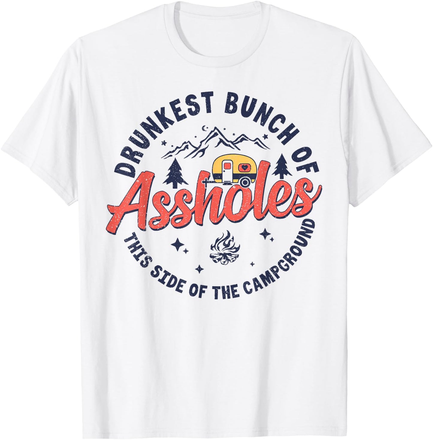 Drunkest Bunch Of Assholes This Side Of The Campground T-Shirt - T-Shirt | White
