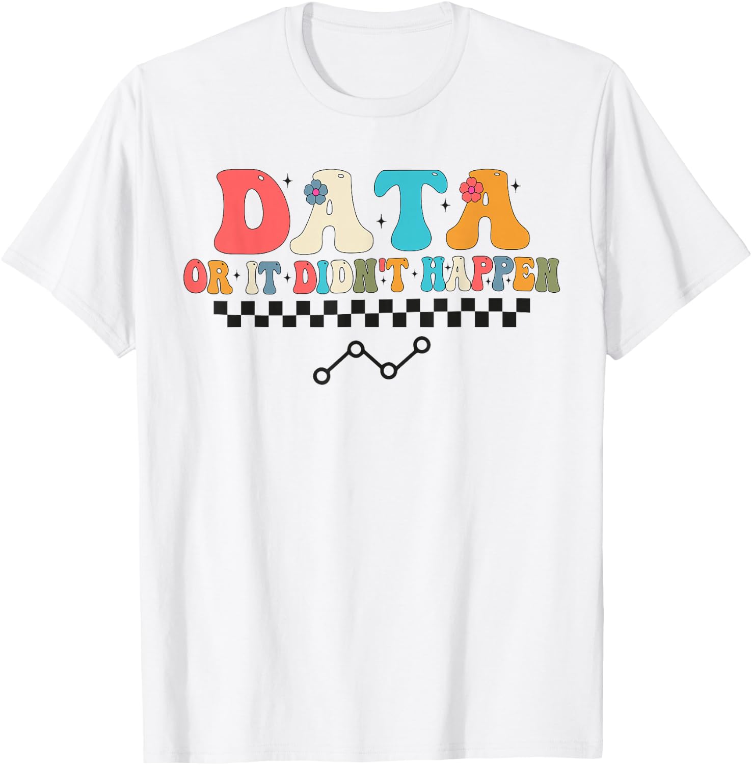 Behavior Analyst Aba Data or it Didn't Happen T-Shirt - T-Shirt | White