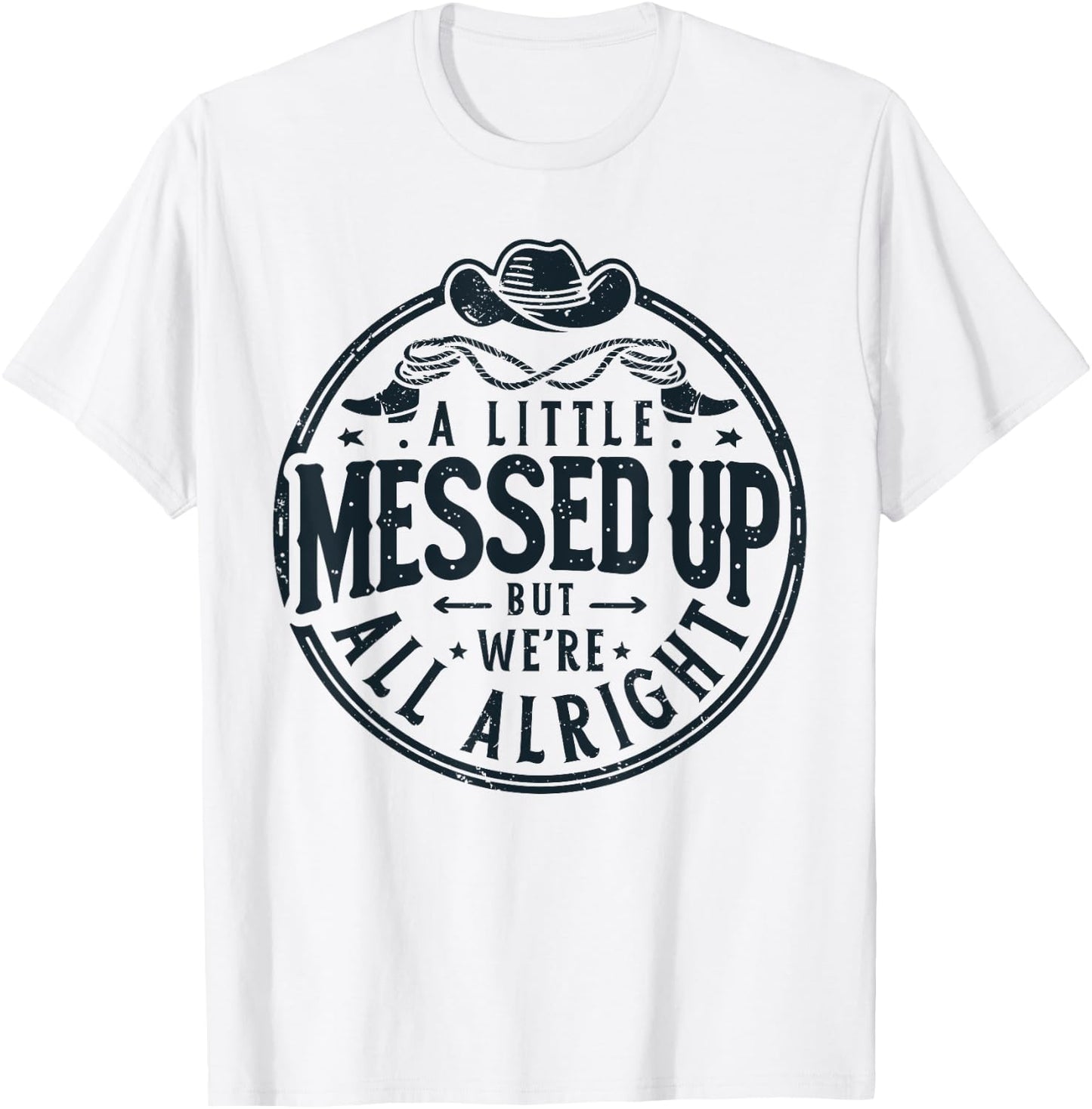 Little Messed Up But We're All Alright Western Retro T-Shirt - T-Shirt | White