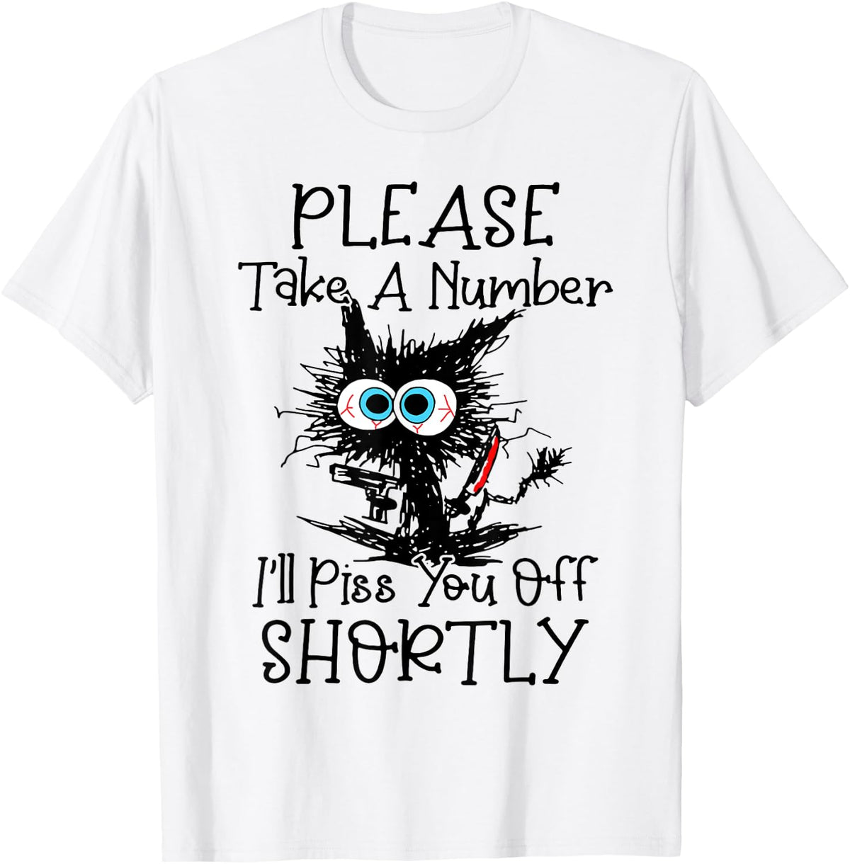 Cat Please Take A Number I'll Piss You Off Shortly Women T-Shirt - T-Shirt | White