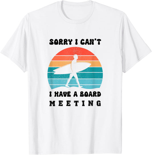 Sorry I Can't I Have a Board Meeting Funny T-Shirt - T-Shirt | White