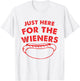 Just Here for The Wieners Funny Hot Dog 4th of July American T-Shirt - T-Shirt | White