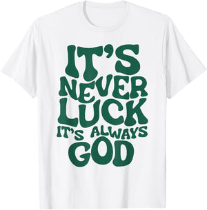 It's Never Luck It's Always God T-Shirt - T-Shirt | White