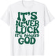 It's Never Luck It's Always God T-Shirt - T-Shirt | White