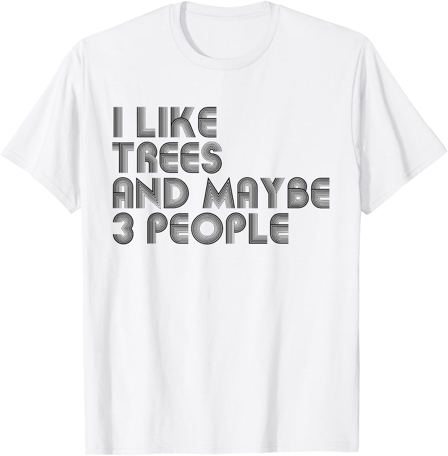 I Like Trees And Maybe 3 People Funny Trees Lover T-Shirt - T-Shirt | White