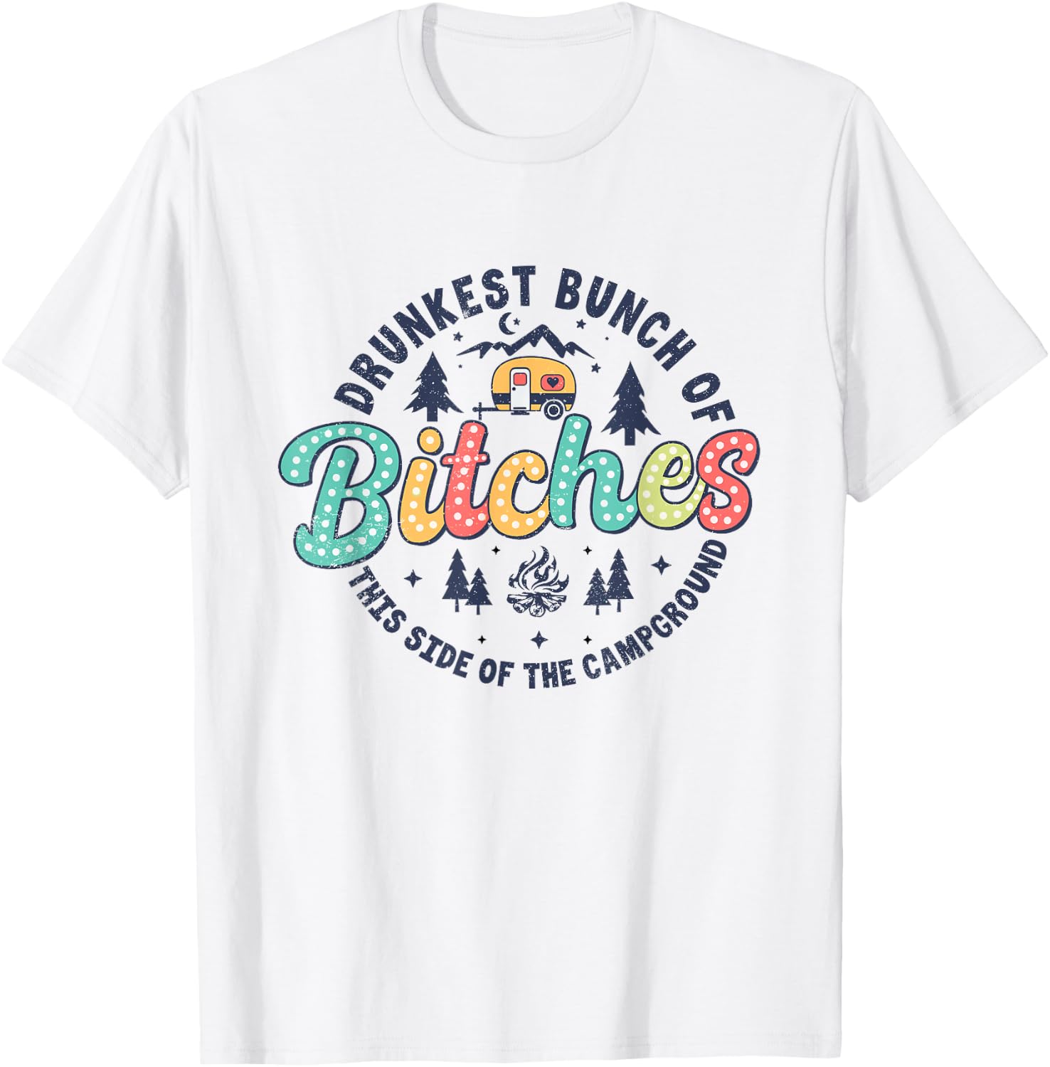 Retro Drunkest Bunch Of Bitches This Side Of The Campground T-Shirt - T-Shirt | White