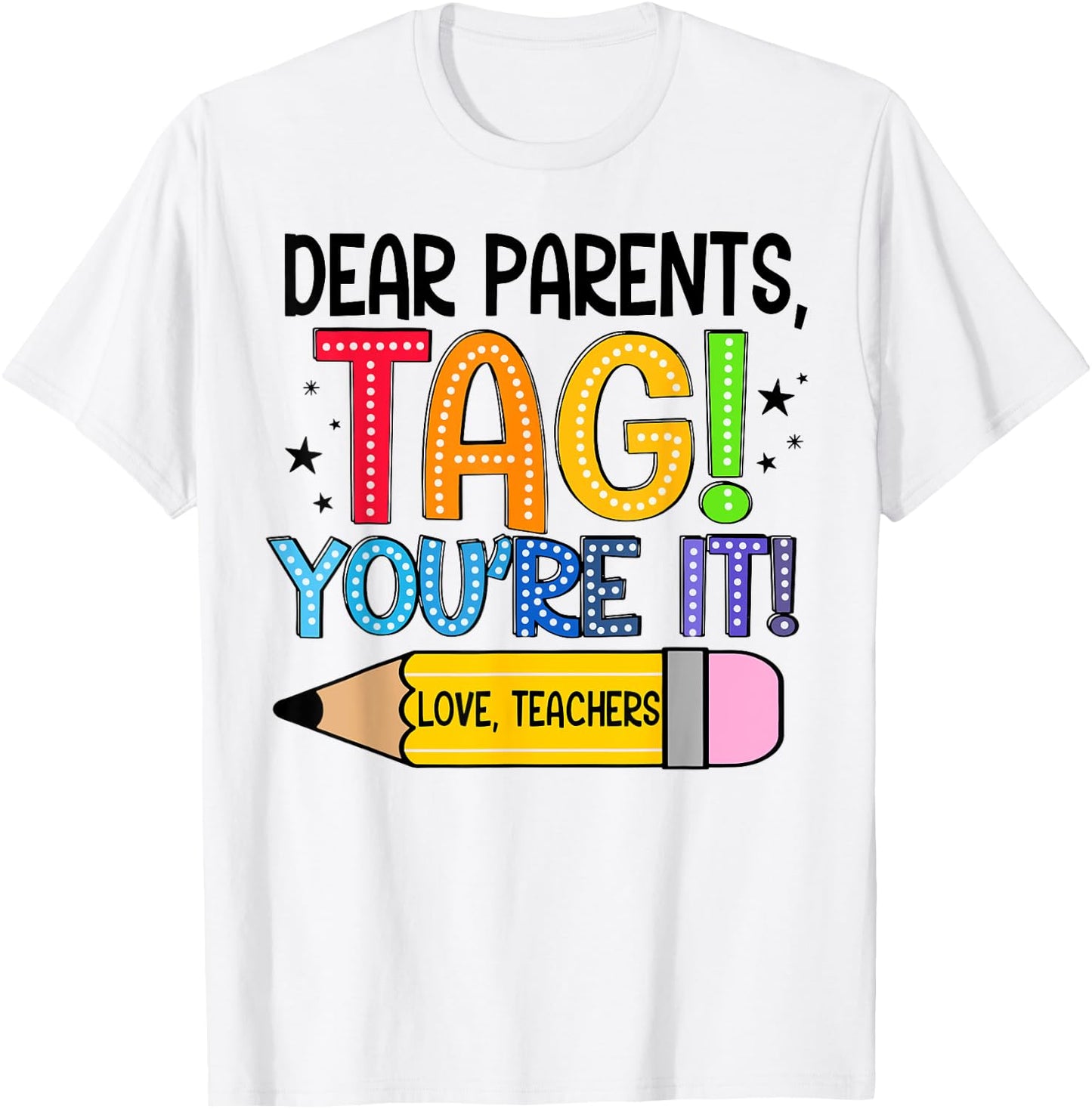 Dear Parents Tag You're It Love Teachers Out Of School T-Shirt - T-Shirt | White