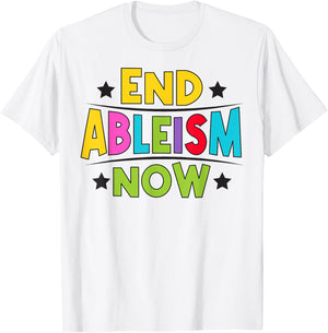 End Ableism now Quote for a Ableism activist T-Shirt - T-Shirt | White
