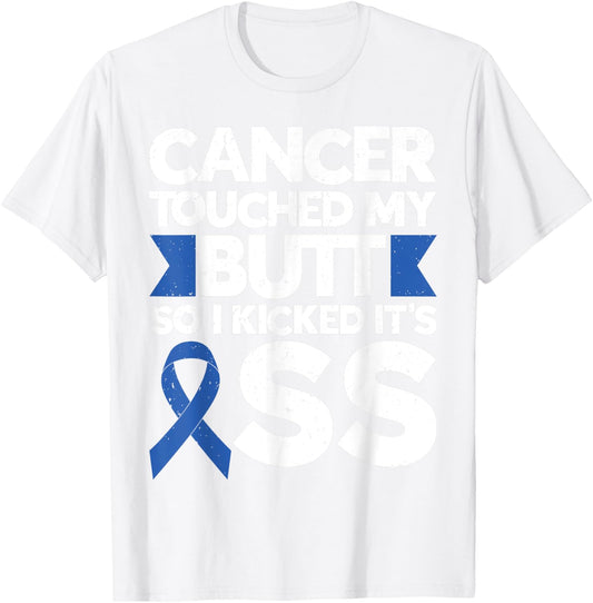 Colon Cancer Cancer Touched My Butt So I Kicked It's Ass T-Shirt - T-Shirt | White