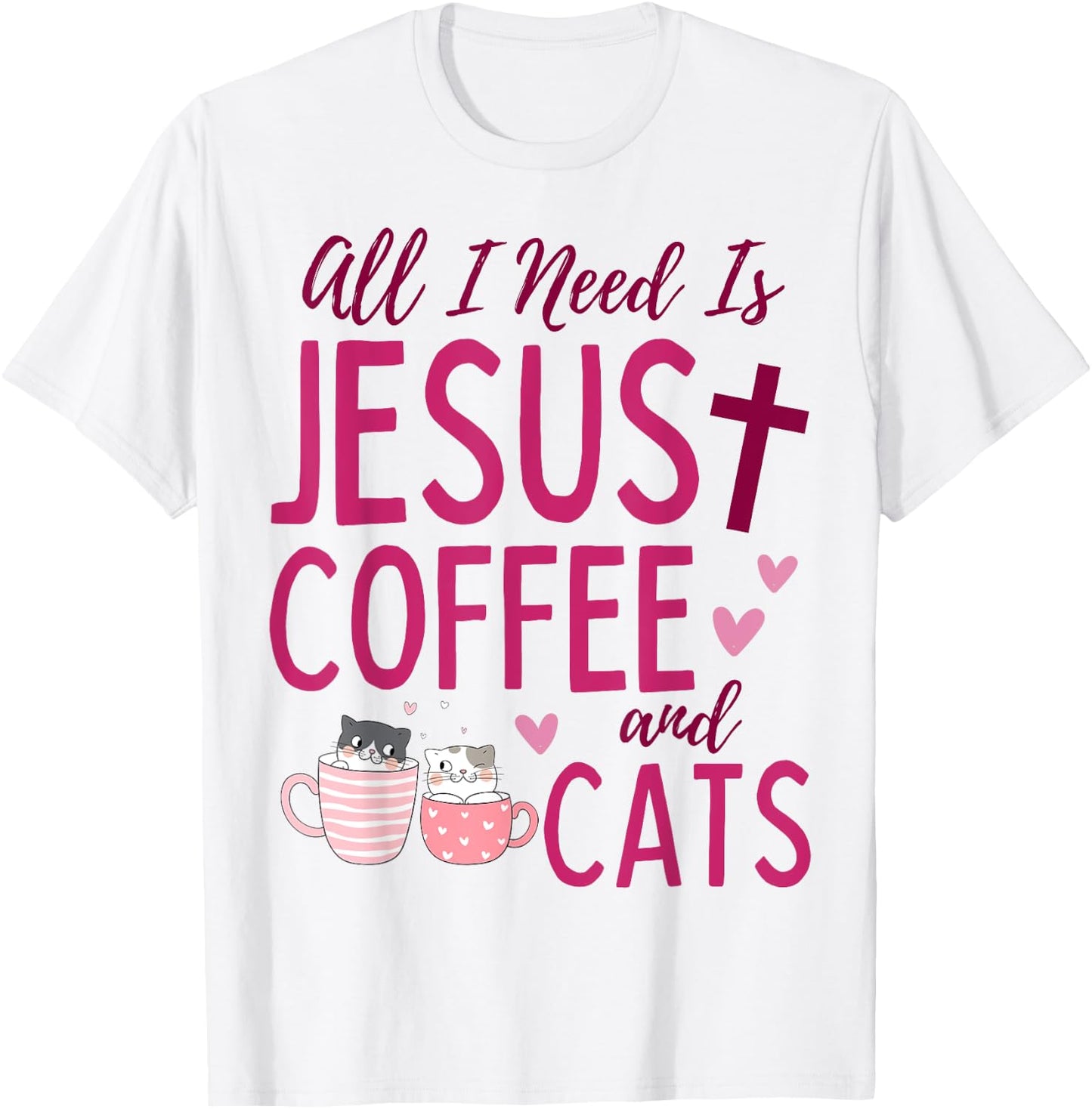 All I Need Is Jesus, Coffee, and Cats Christian Funny Cute T-Shirt - T-Shirt | White