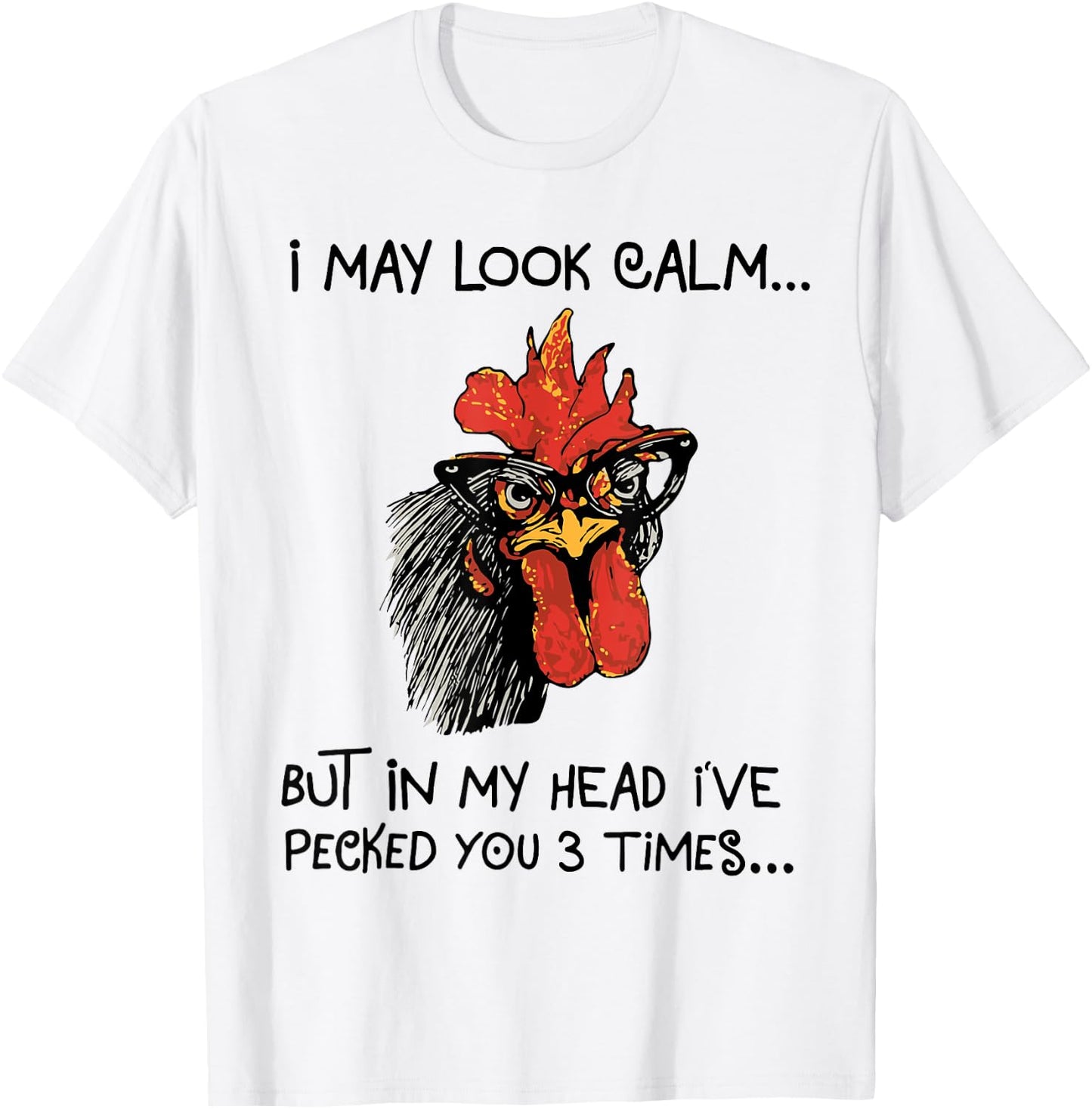 I may look calm, but in my head I've pecked you 3 times T-Shirt - T-Shirt | White