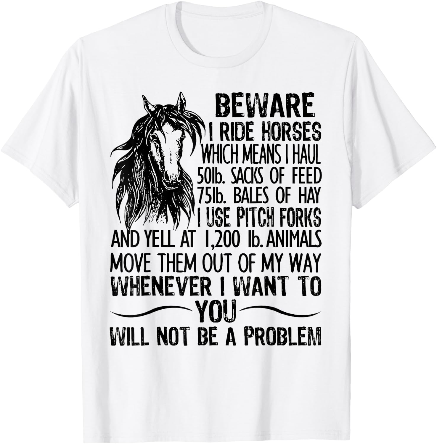 Beware I Ride Horses Which Means I Haul 50lb Sacks Of Feed T-Shirt - T-Shirt | White