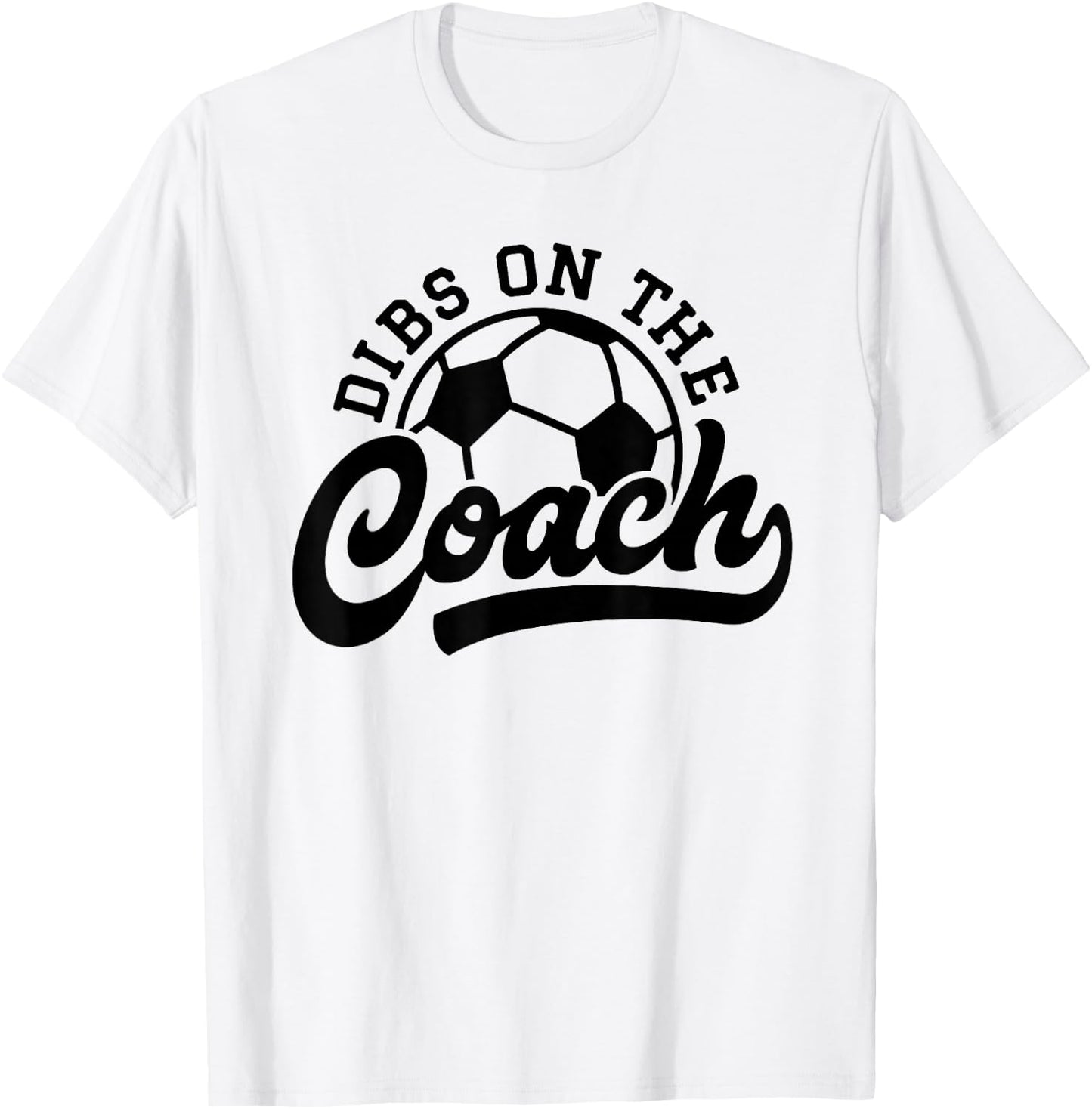 Dibs On The Coach Funny Soccer Coach T-Shirt - T-Shirt | White