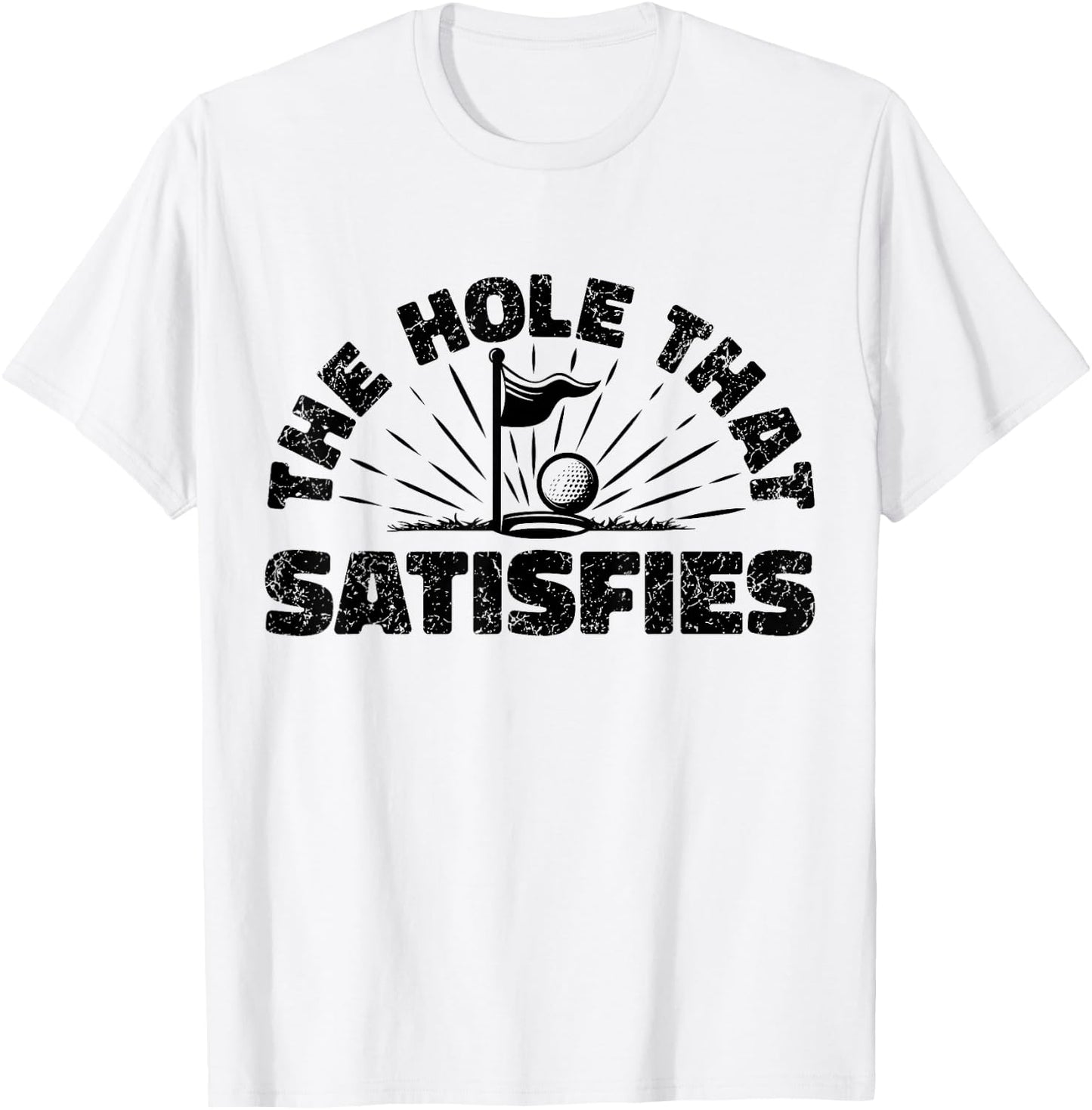The Hole That Satisfies, Humor Golf Sport, Funny Golf 1 T-Shirt - T-Shirt | White