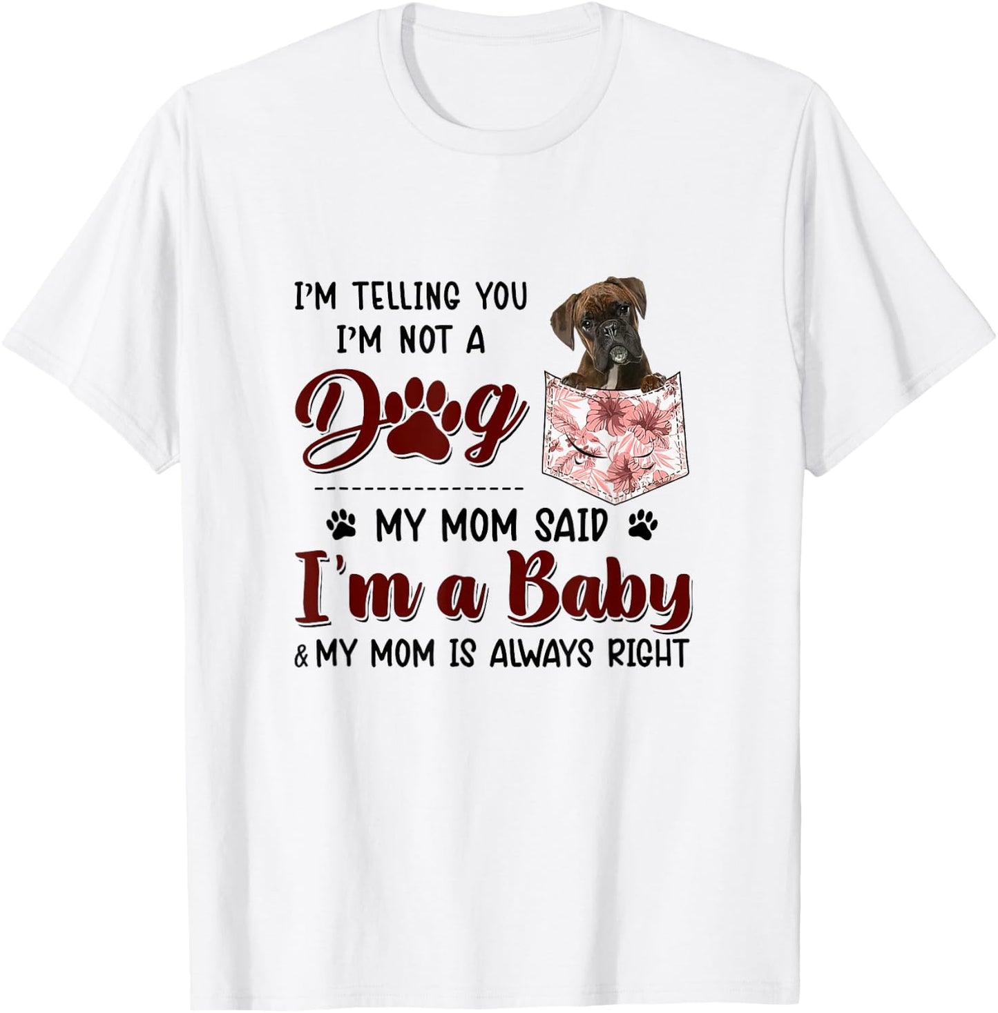 I'm Telling You I'm Not A Dog My Mom Said Boxer Women T-Shirt - T-Shirt | White